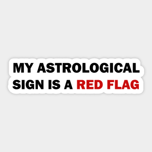 My astrological sign is a red flag Sticker